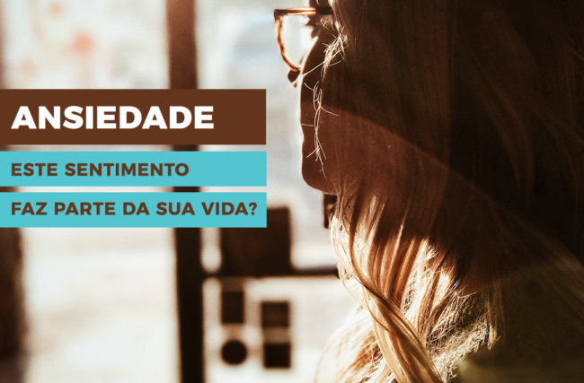 Ansiedade – este sentimento faz parte da sua vida?