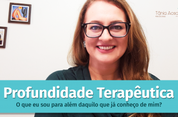 Profundidade terapêutica: O que eu sou para além daquilo que já conheço de mim?