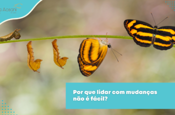 Por que lidar com mudanças não é fácil?