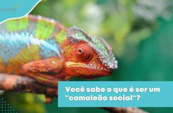 Você sabe o que é ser um “camaleão social”?